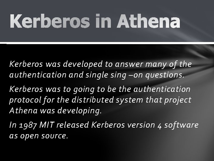 Kerberos was developed to answer many of the authentication and single sing –on questions.