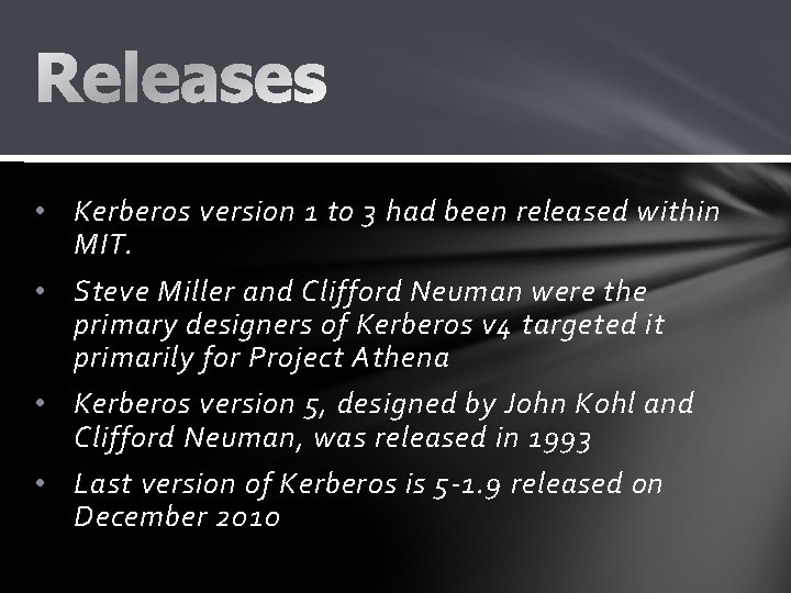  • Kerberos version 1 to 3 had been released within MIT. • Steve