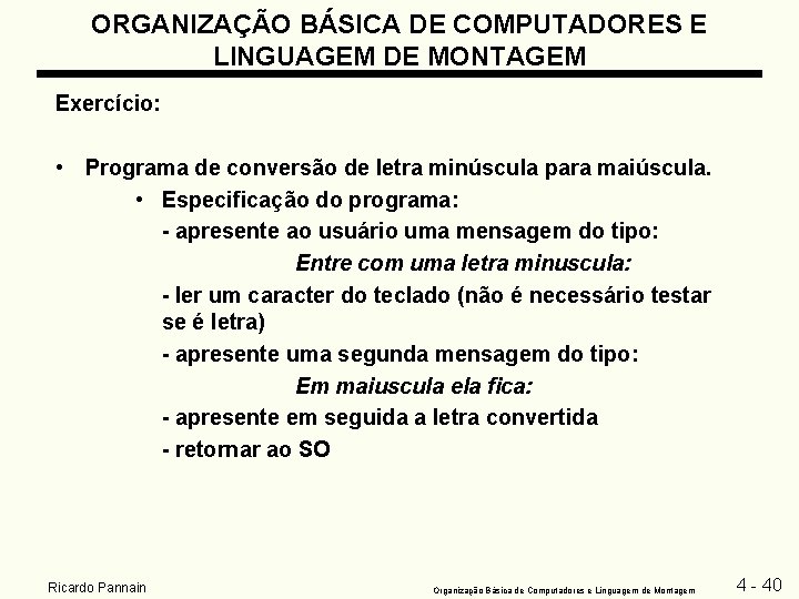 ORGANIZAÇÃO BÁSICA DE COMPUTADORES E LINGUAGEM DE MONTAGEM Exercício: • Programa de conversão de