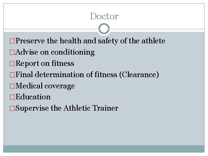Doctor �Preserve the health and safety of the athlete �Advise on conditioning �Report on