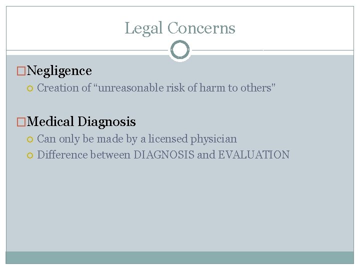 Legal Concerns �Negligence Creation of “unreasonable risk of harm to others” �Medical Diagnosis Can