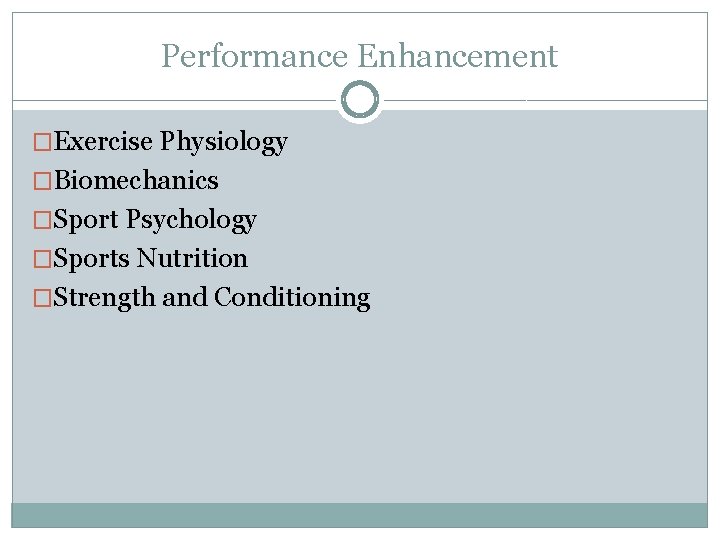 Performance Enhancement �Exercise Physiology �Biomechanics �Sport Psychology �Sports Nutrition �Strength and Conditioning 