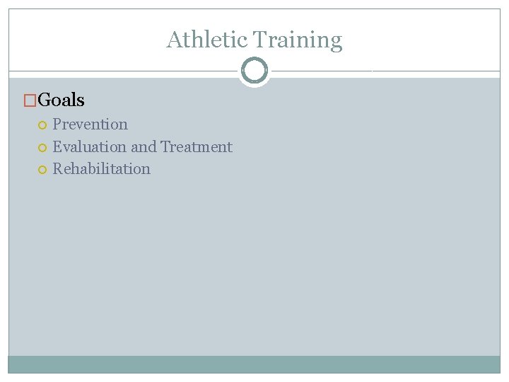 Athletic Training �Goals Prevention Evaluation and Treatment Rehabilitation 
