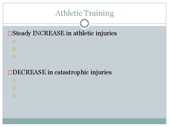 Athletic Training �Steady INCREASE in athletic injuries �DECREASE in catastrophic injuries 