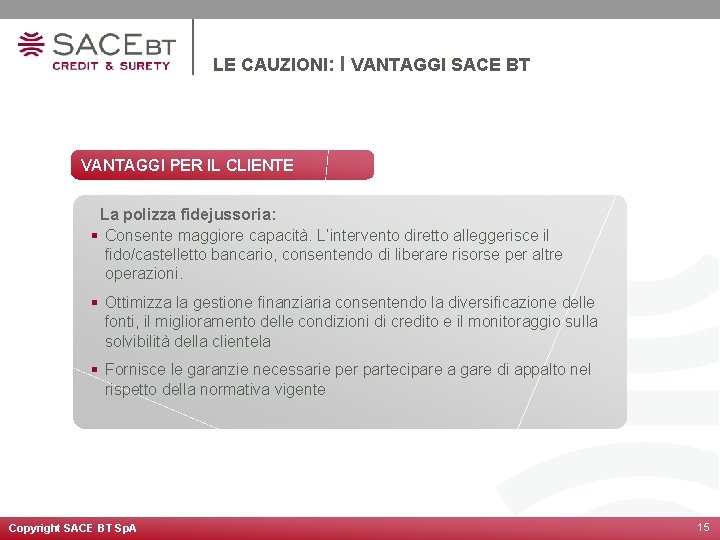 LE CAUZIONI: I VANTAGGI SACE BT VANTAGGI PER IL CLIENTE La polizza fidejussoria: §