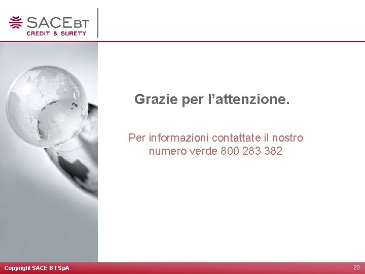 Grazie per l’attenzione. Per informazioni contattate il nostro numero verde 800 283 382 Copyright