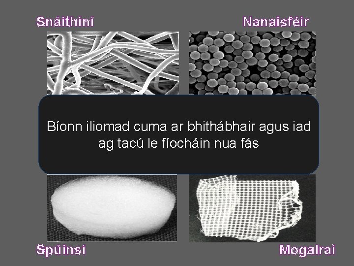 Snáithíní Nanaisféir Bíonn iliomad cuma ar bhithábhair agus iad ag tacú le fíocháin nua