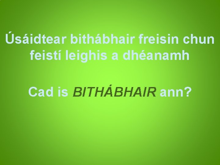 Úsáidtear bithábhair freisin chun feistí leighis a dhéanamh Cad is BITHÁBHAIR ann? 