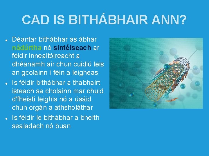 CAD IS BITHÁBHAIR ANN? Déantar bithábhar as ábhar nádúrtha nó sintéiseach ar féidir innealtóireacht