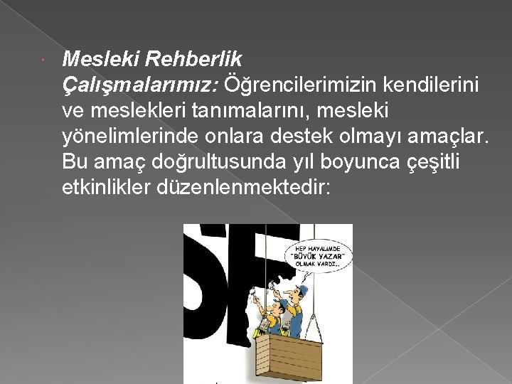  Mesleki Rehberlik Çalışmalarımız: Öğrencilerimizin kendilerini ve meslekleri tanımalarını, mesleki yönelimlerinde onlara destek olmayı