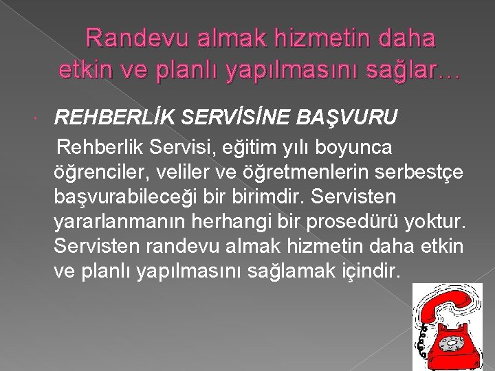 Randevu almak hizmetin daha etkin ve planlı yapılmasını sağlar… REHBERLİK SERVİSİNE BAŞVURU Rehberlik Servisi,
