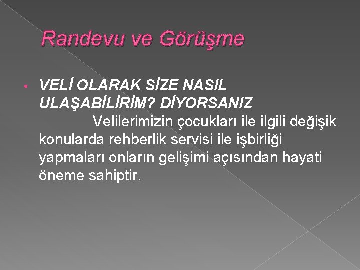 Randevu ve Görüşme • VELİ OLARAK SİZE NASIL ULAŞABİLİRİM? DİYORSANIZ Velilerimizin çocukları ile ilgili