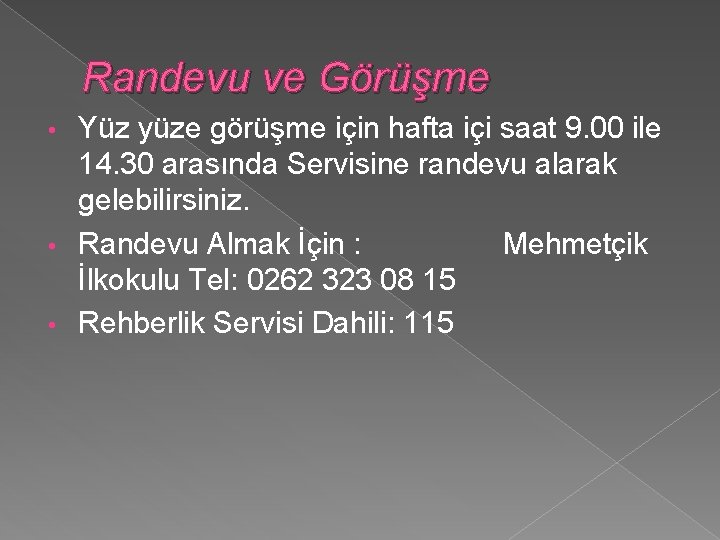 Randevu ve Görüşme Yüz yüze görüşme için hafta içi saat 9. 00 ile 14.