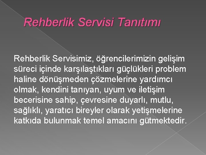 Rehberlik Servisi Tanıtımı Rehberlik Servisimiz, öğrencilerimizin gelişim süreci içinde karşılaştıkları güçlükleri problem haline dönüşmeden