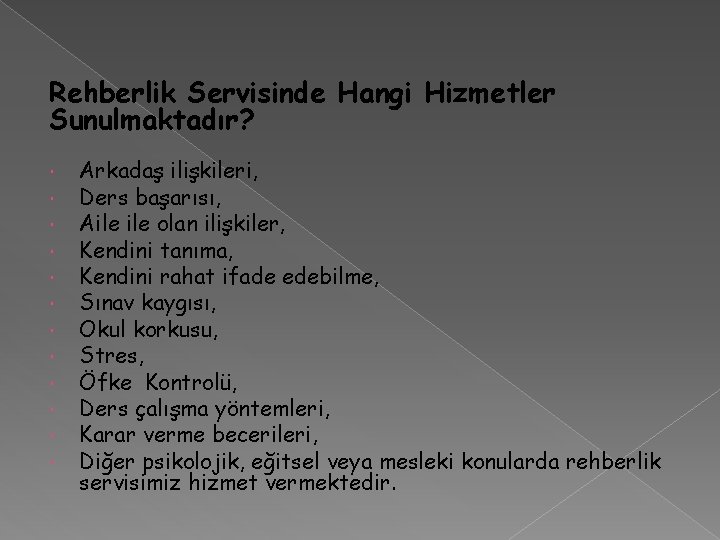 Rehberlik Servisinde Hangi Hizmetler Sunulmaktadır? Arkadaş ilişkileri, Ders başarısı, Aile olan ilişkiler, Kendini tanıma,