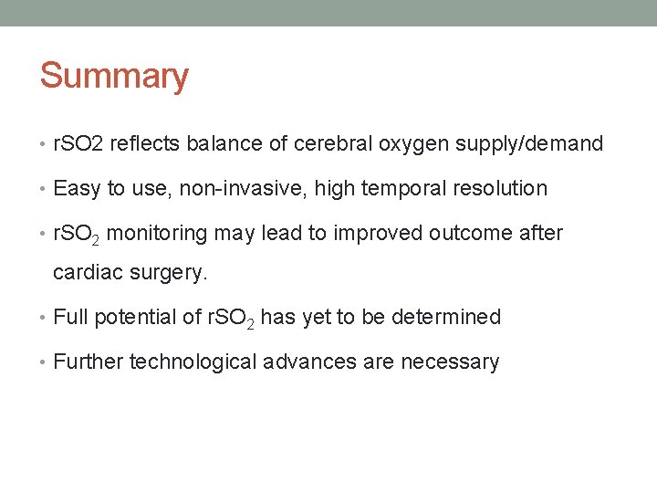 Summary • r. SO 2 reflects balance of cerebral oxygen supply/demand • Easy to