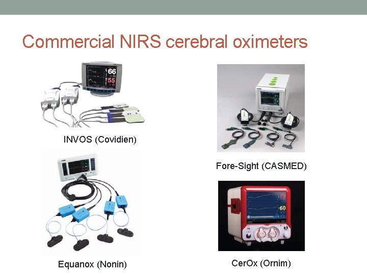 Commercial NIRS cerebral oximeters INVOS (Covidien) Fore-Sight (CASMED) Equanox (Nonin) Cer. Ox (Ornim) 