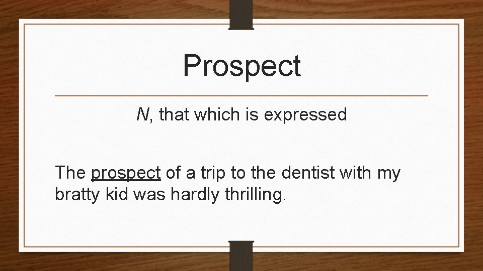 Prospect N, that which is expressed The prospect of a trip to the dentist