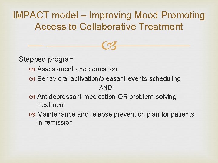 IMPACT model – Improving Mood Promoting Access to Collaborative Treatment Stepped program Assessment and