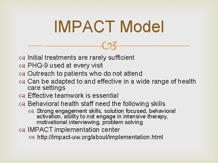 IMPACT Model Initial treatments are rarely sufficient PHQ-9 used at every visit Outreach to