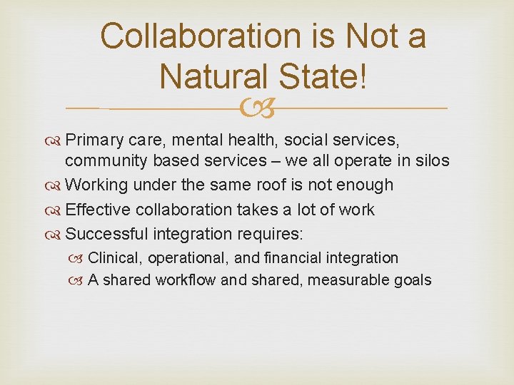 Collaboration is Not a Natural State! Primary care, mental health, social services, community based