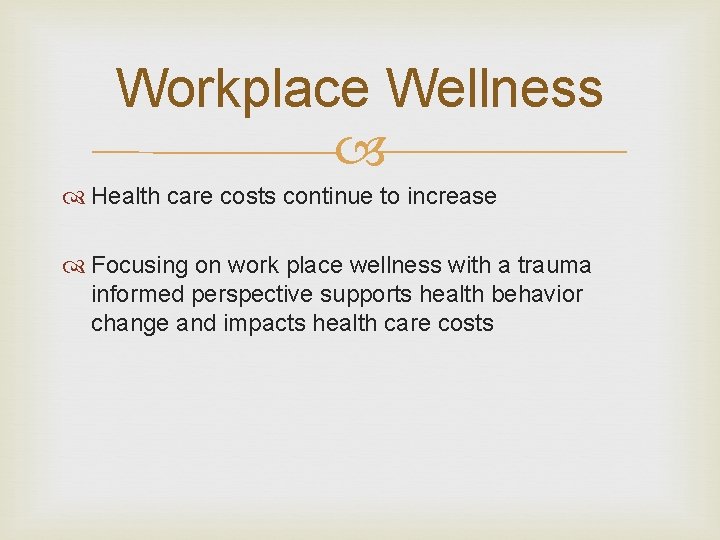 Workplace Wellness Health care costs continue to increase Focusing on work place wellness with