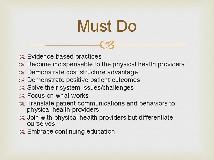 Must Do Evidence based practices Become indispensable to the physical health providers Demonstrate cost