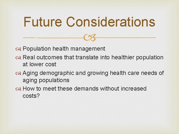 Future Considerations Population health management Real outcomes that translate into healthier population at lower