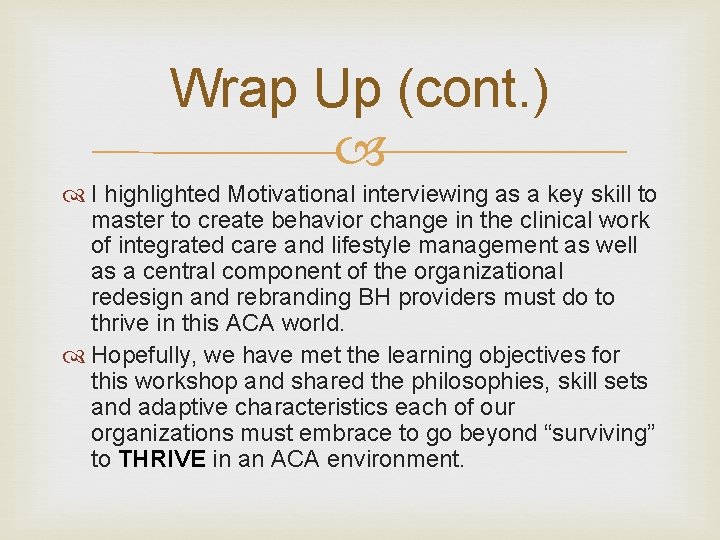 Wrap Up (cont. ) I highlighted Motivational interviewing as a key skill to master