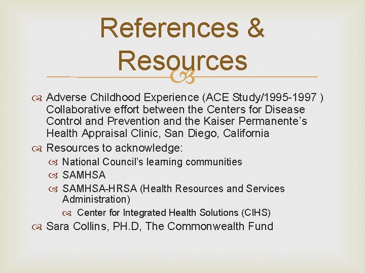 References & Resources Adverse Childhood Experience (ACE Study/1995 -1997 ) Collaborative effort between the