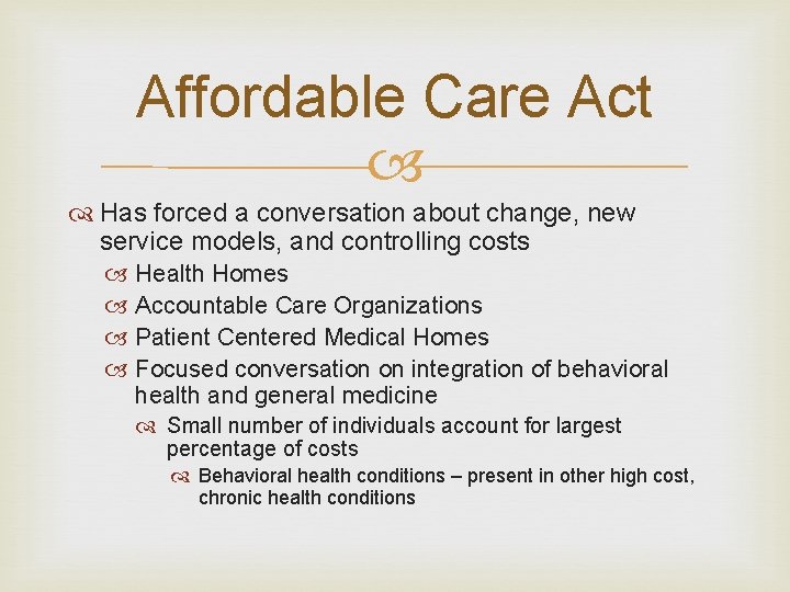 Affordable Care Act Has forced a conversation about change, new service models, and controlling
