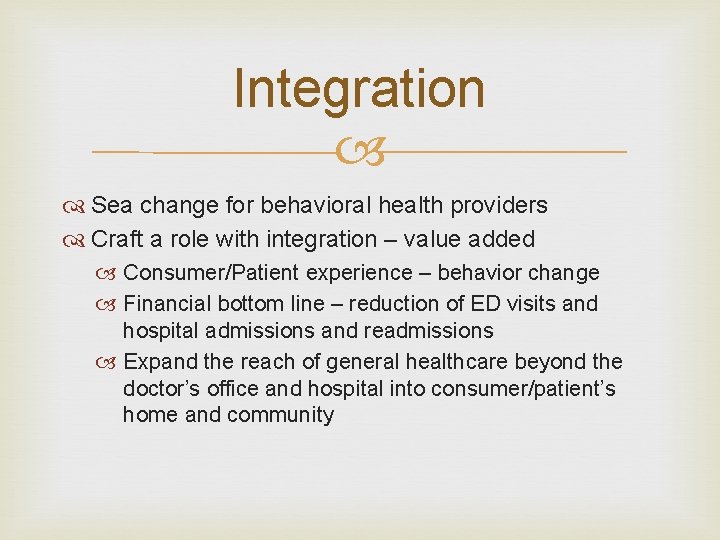 Integration Sea change for behavioral health providers Craft a role with integration – value