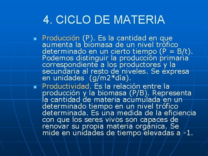 4. CICLO DE MATERIA n n Producción (P). Es la cantidad en que aumenta