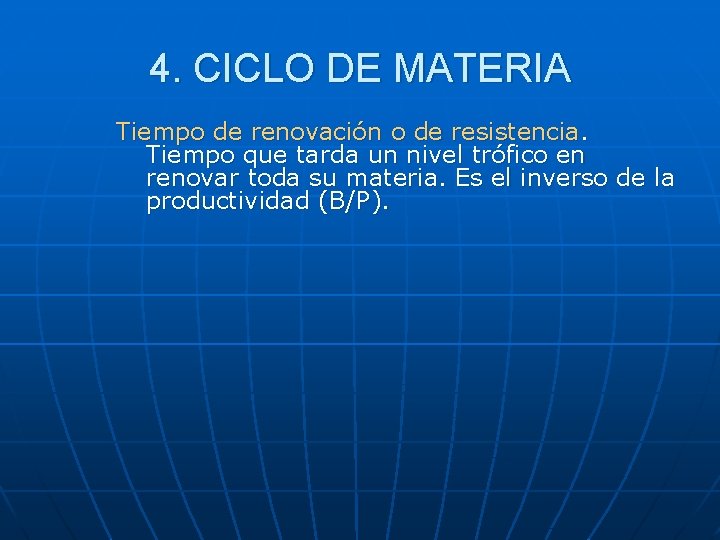 4. CICLO DE MATERIA Tiempo de renovación o de resistencia. Tiempo que tarda un