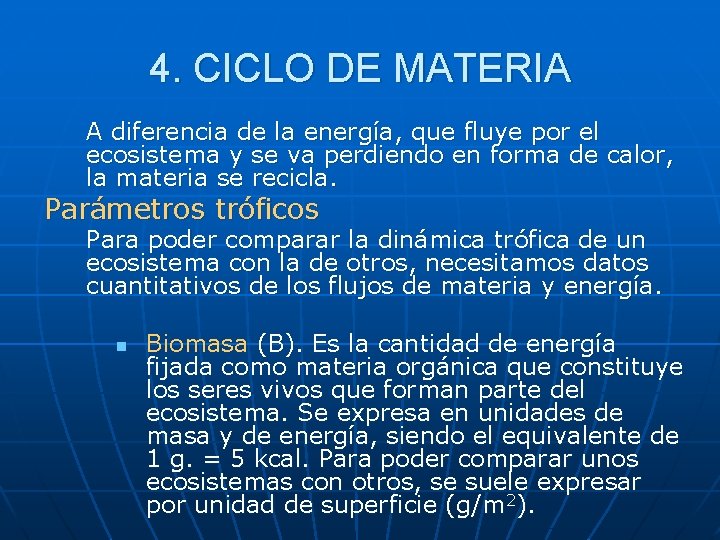 4. CICLO DE MATERIA A diferencia de la energía, que fluye por el ecosistema
