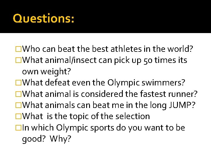 Questions: �Who can beat the best athletes in the world? �What animal/insect can pick