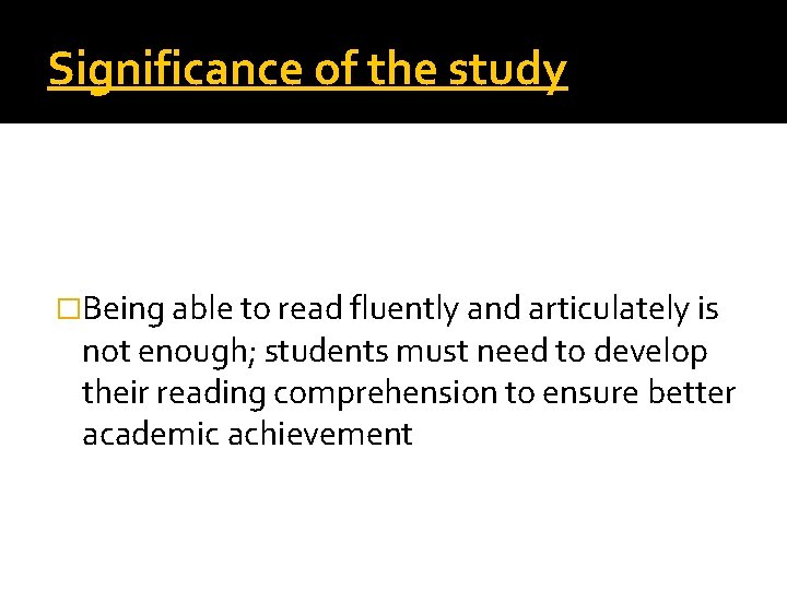 Significance of the study �Being able to read fluently and articulately is not enough;
