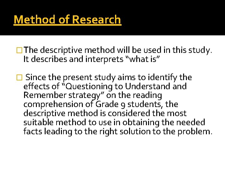 Method of Research �The descriptive method will be used in this study. It describes