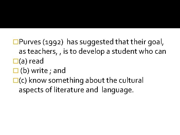 �Purves (1992) has suggested that their goal, as teachers, , is to develop a