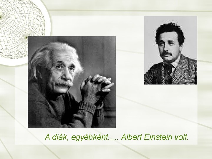 A diák, egyébként. . . Albert Einstein volt. 