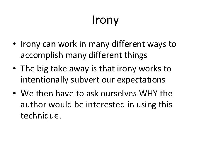 Irony • Irony can work in many different ways to accomplish many different things