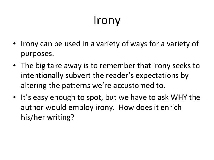 Irony • Irony can be used in a variety of ways for a variety