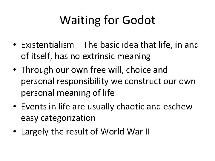 Waiting for Godot • Existentialism – The basic idea that life, in and of