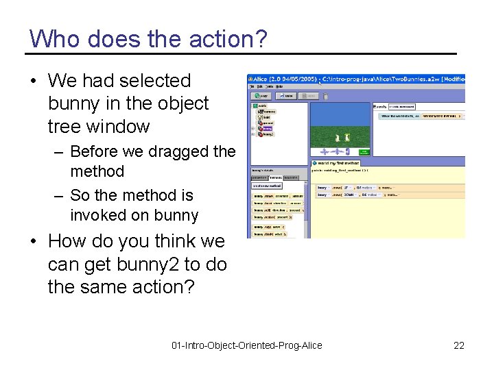 Who does the action? • We had selected bunny in the object tree window