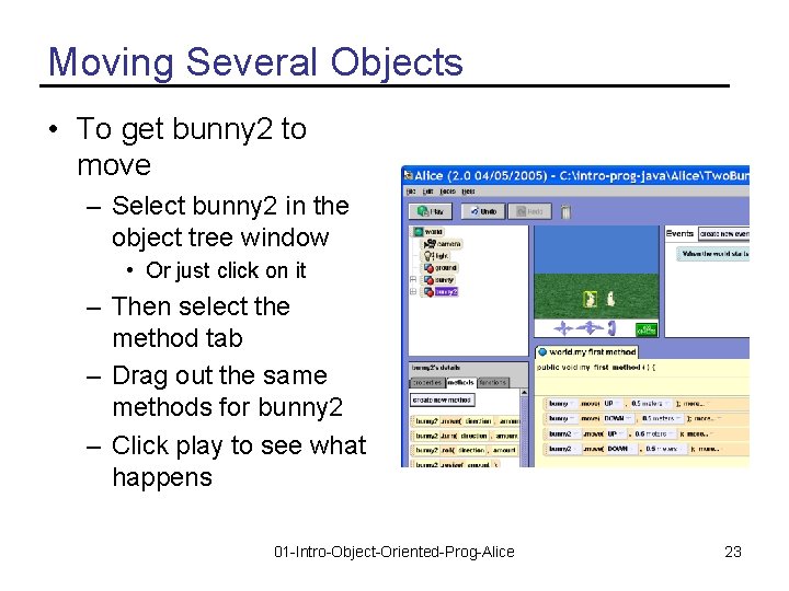 Moving Several Objects • To get bunny 2 to move – Select bunny 2