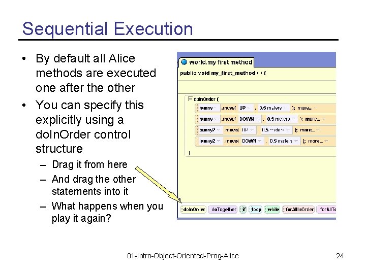 Sequential Execution • By default all Alice methods are executed one after the other