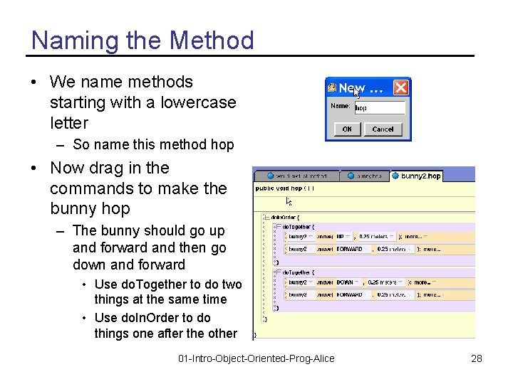 Naming the Method • We name methods starting with a lowercase letter – So