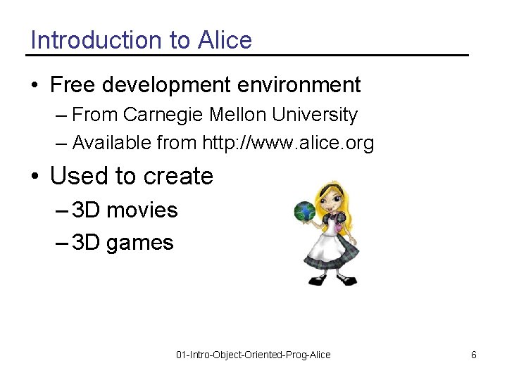 Introduction to Alice • Free development environment – From Carnegie Mellon University – Available
