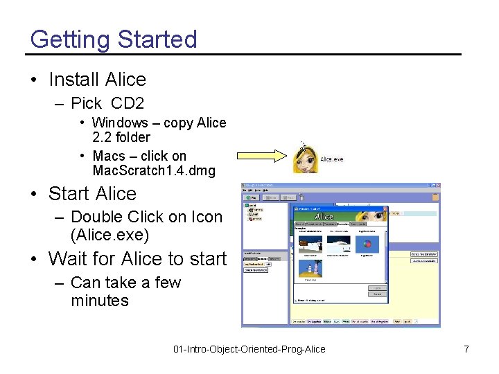 Getting Started • Install Alice – Pick CD 2 • Windows – copy Alice