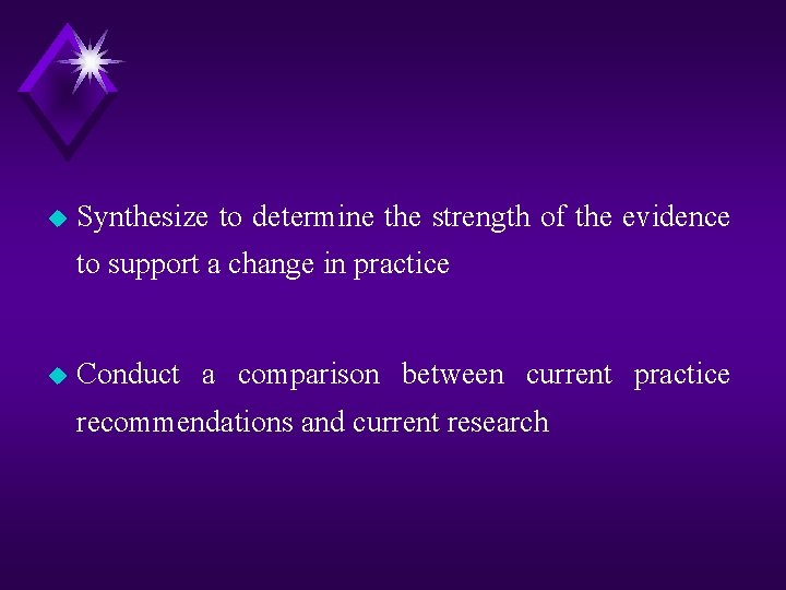 u Synthesize to determine the strength of the evidence to support a change in